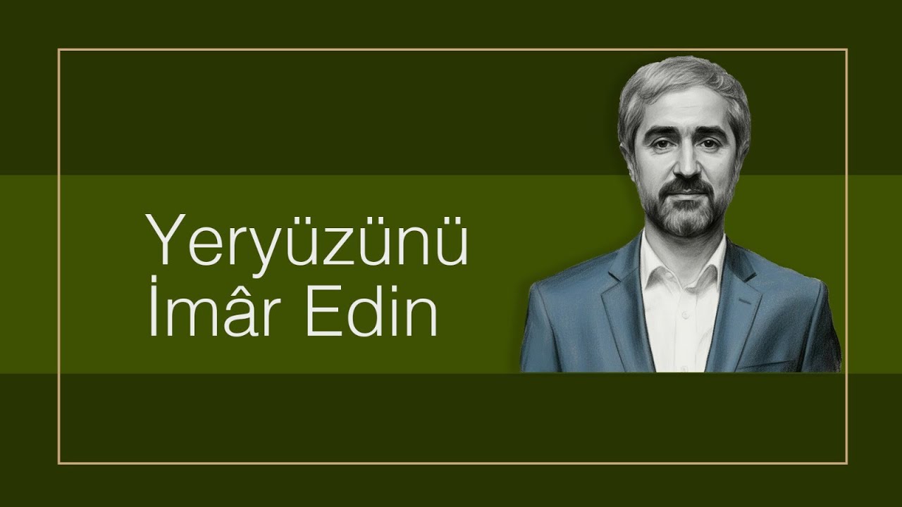 Yeryüzünü İMÂR Edin