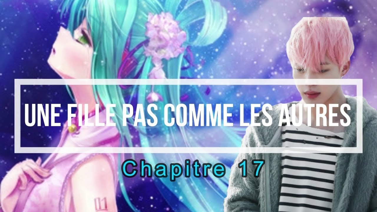 BTS FF FR [ Une fille pas comme les autres ] { Chapitre 17 }