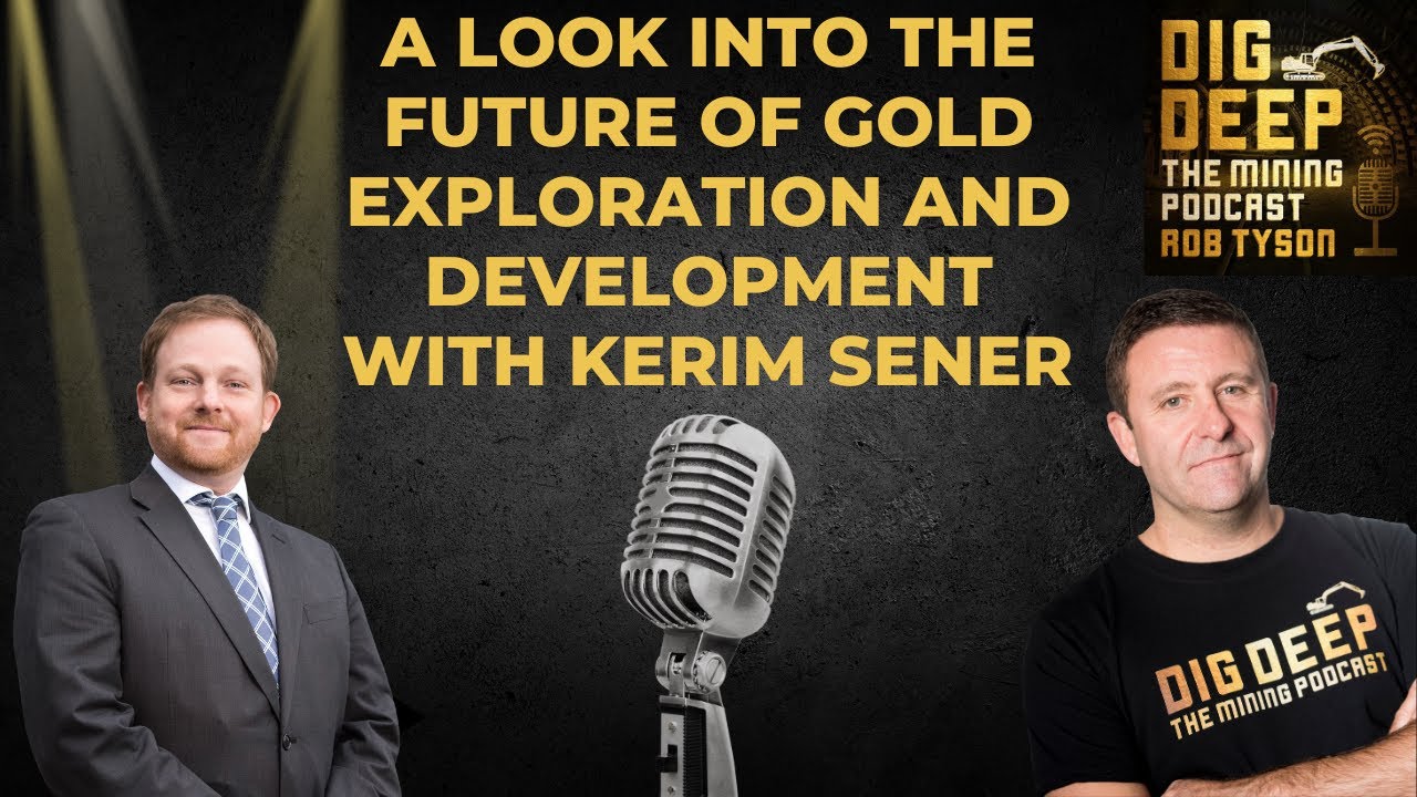 A Look into the Future of Gold Exploration and Development with Kerim Sener