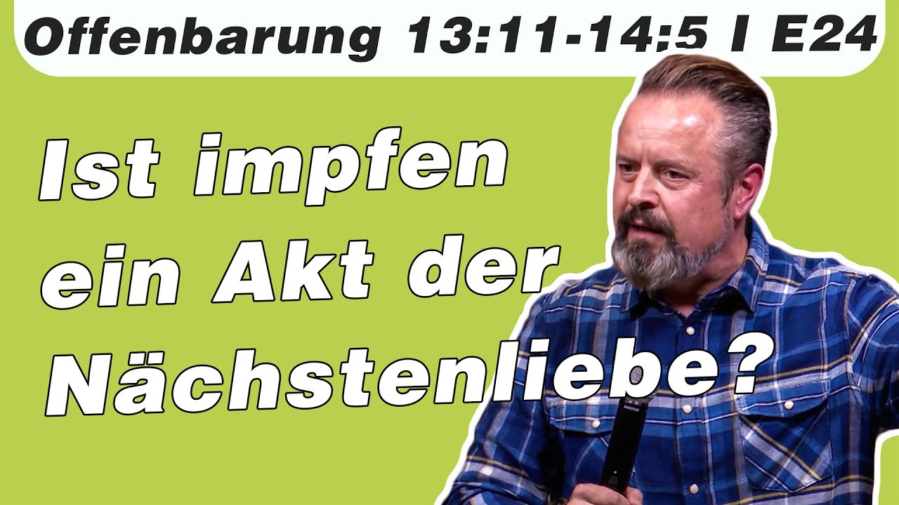Ist impfen ein Akt der Nächstenliebe? // Offenbarung 13:11-14:5 // E24