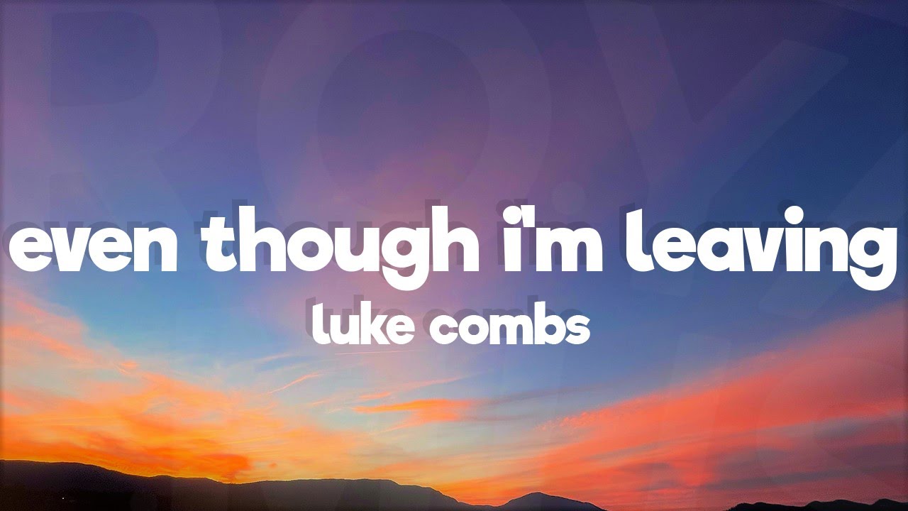 Luke Combs - Even Though I'm Leaving (Lyrics)