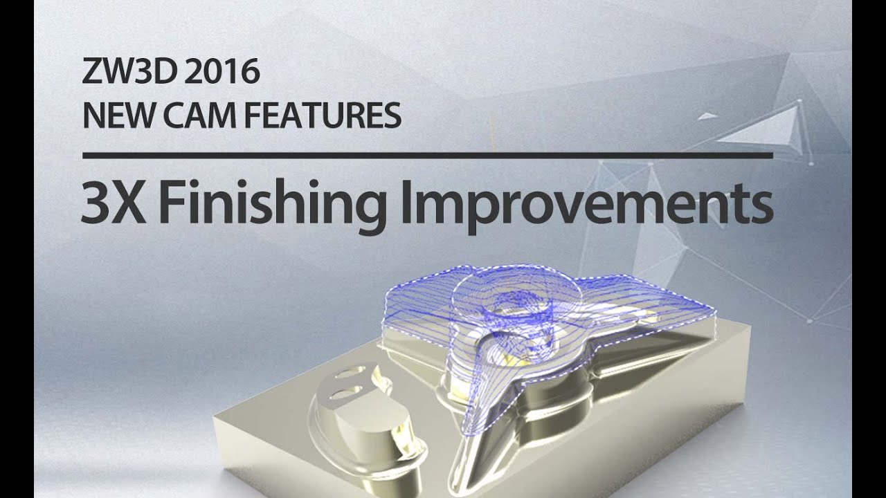 ZW3D 2016 NEW CAM FEATURES:3X Finishing Improvements