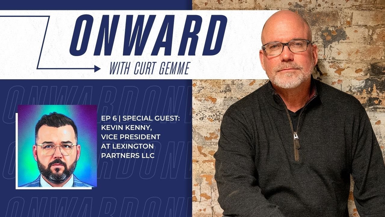 ONWARD Ep. 6 Special Guest: Kevin Kenny, Vice President of Lexington Partners LLC