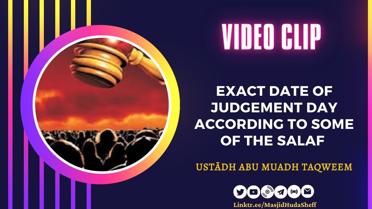 The Exact Date of the Day of Judgement According to Some of the Salaf - Ustādh Abu Muadh Taqweem