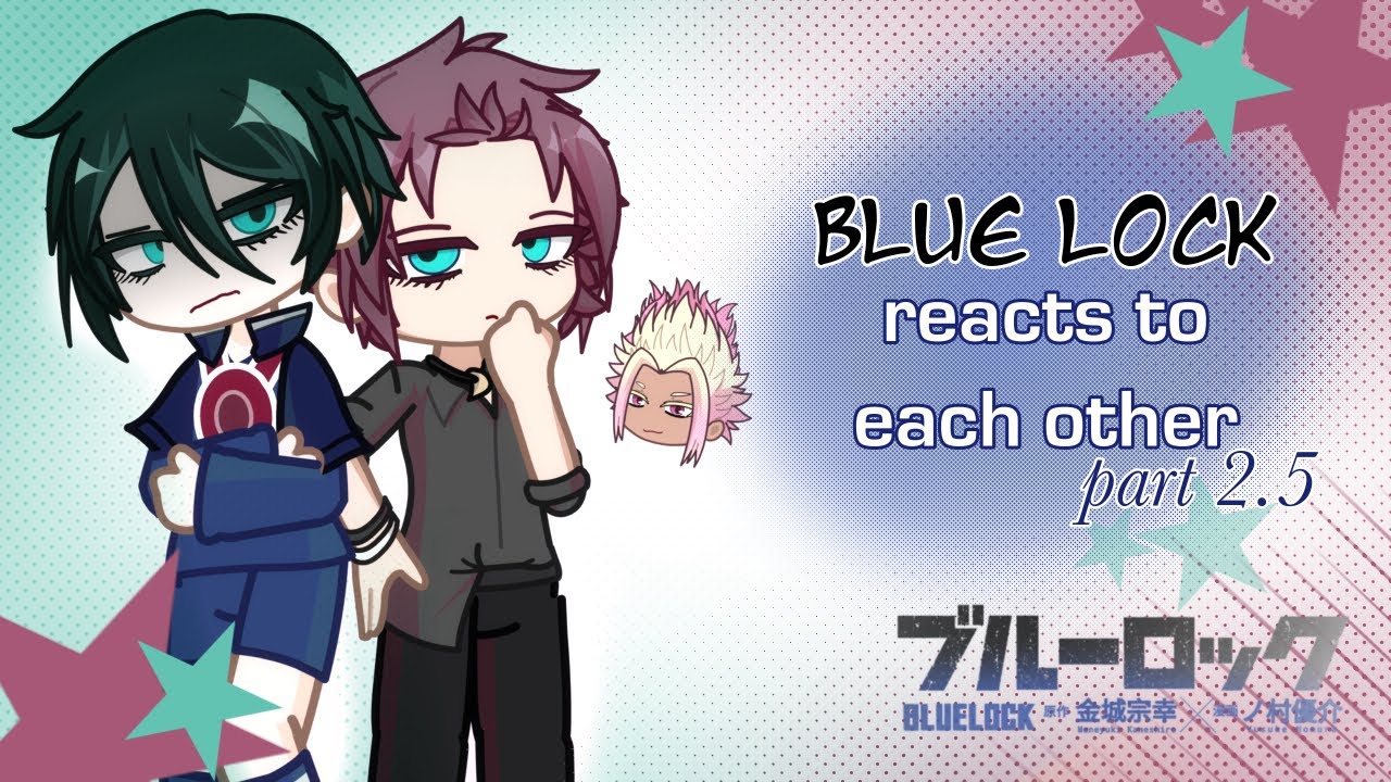 Blue Lock (BLLK) reacts to the Itoshi brothers // Part 2.5 (WIP) (set speed to 1.75x or 2x) !!