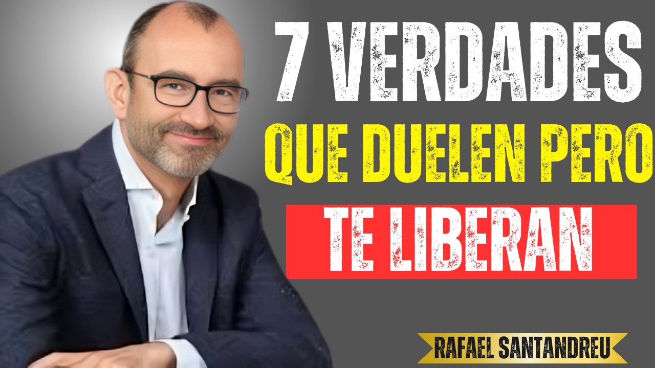7 VERDADES QUE DUELEN PERO TE LIBERAN PARA SIEMPRE | CÓMO FORTALECER TU MENTE | RAFAEL SANTANDREU