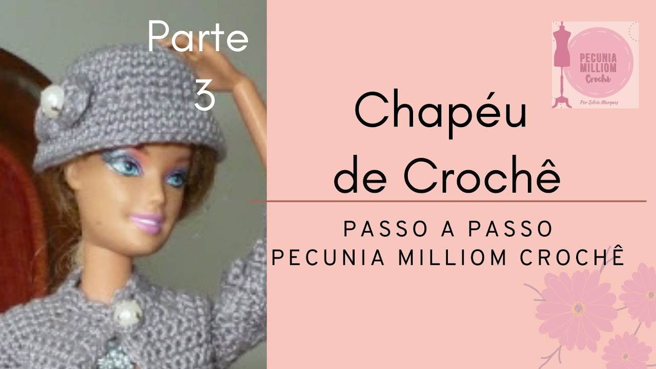 Chapéu de Crochê Para Bonecas Barbie Alta Moda Parte 3 Passo a Passo Com Pecunia Milliom