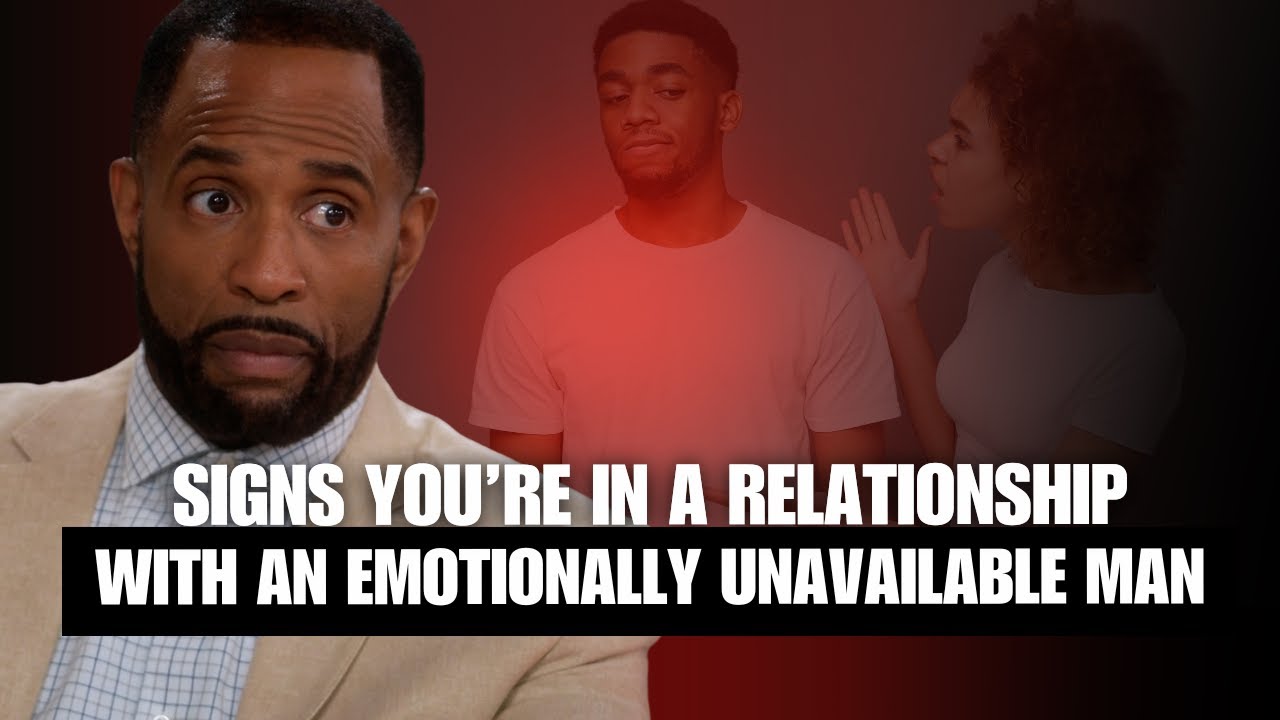 Signs You're in a Relationship with an Emotionally Unavailable Man