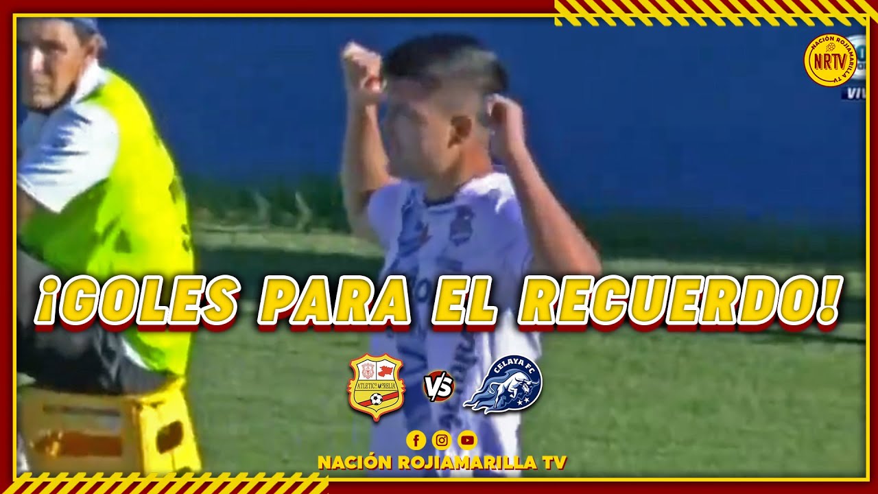 ⚽ GRANDES GOLES EN PARTIDOS ENTRE ATLETICO MORELIA VS CELAYA FC | Naci&oacute;n rojiamarilla TV