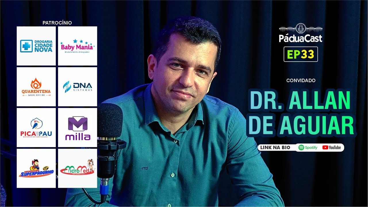 EP33   DR. ALLAN DE AGUIAR - Pádua Cast