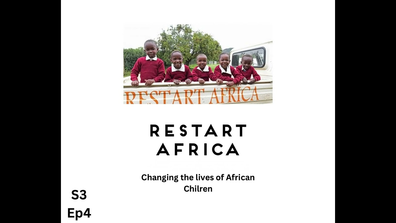 S3 EP4 Restart Africa changing the lives of African children