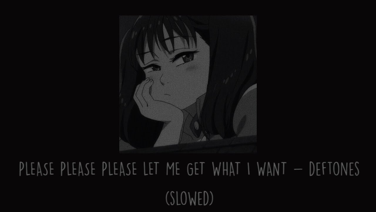 Deftones - Please Please Please Let Me Get What I Want (Slowed)