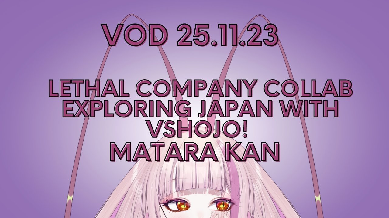 LETHAL COMPANY COLLAB THEN EXPLORING JAPAN  W/ VSHOJO - MATARA KAN | VSHOJO [VOD 25.11.23]