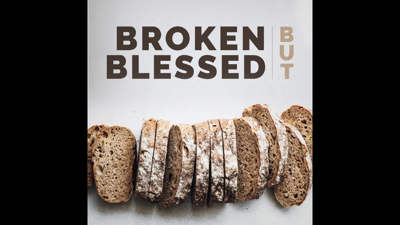 Broken but Blessed