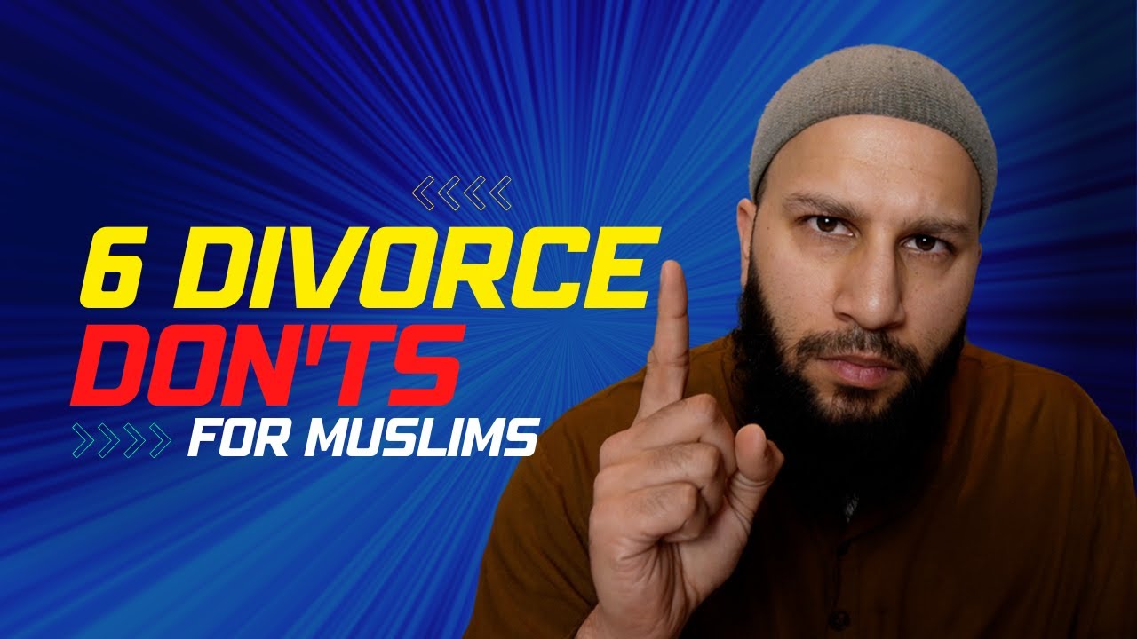 6 Divorce Don'ts for Muslims