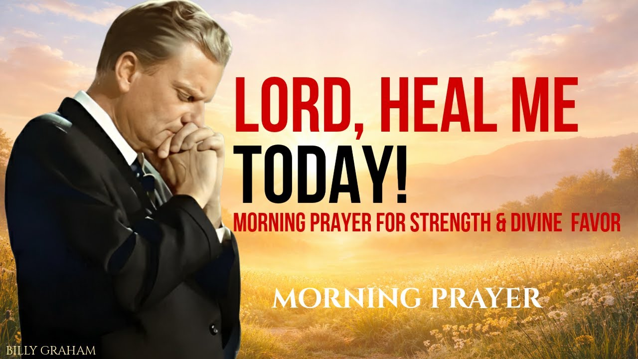 Lord, I Give This Day to You: Morning Prayer for Healing & Favor | BILLY GRAHAM