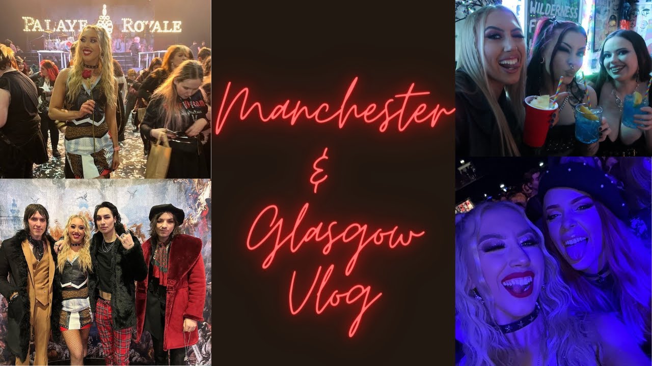 MANCHESTER & GLASGLOW VLOG | PALAYE ROYALE AND YOU ME AT SIX TOUR!