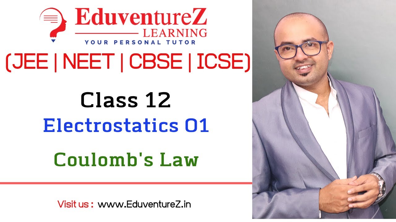 Coulomb's Law | Electrostatics | 01 | EduventureZ Complete Lecture for Class 12 IIT JEE MAINS NEET