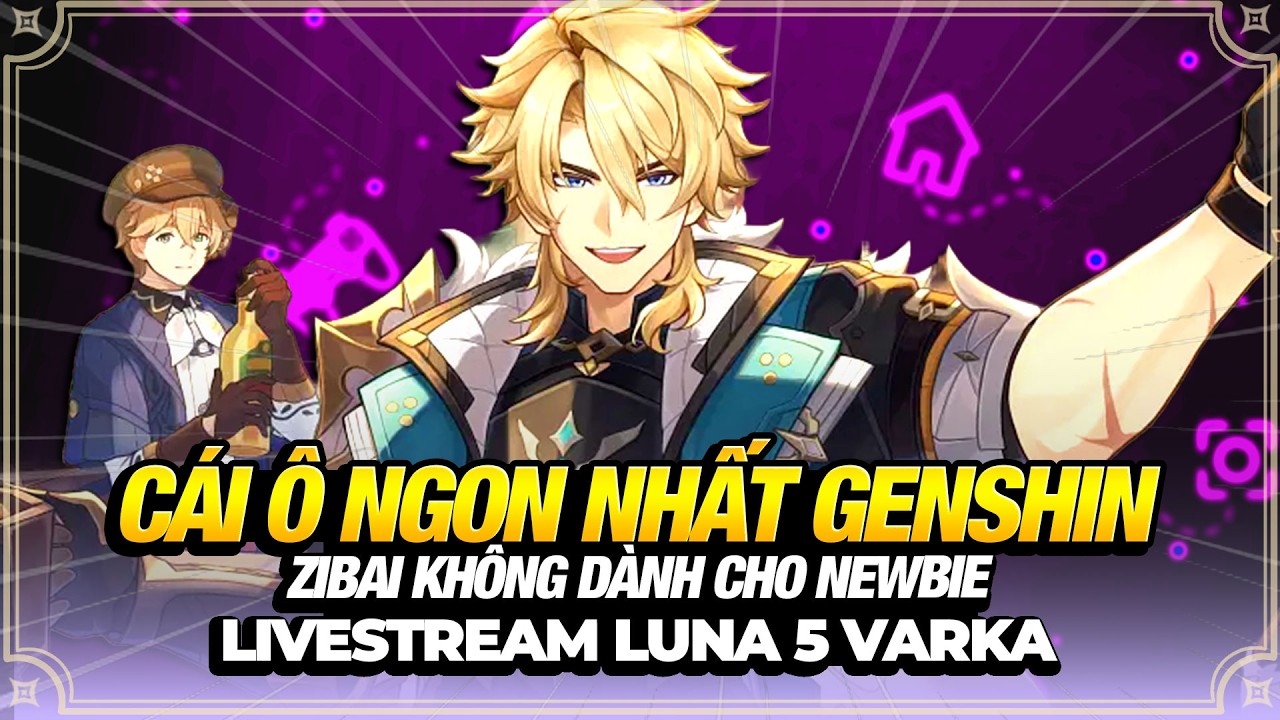 Livestream Varka Luna 5, Zibai Không Cho Newbie Đâu, Cái Ô Ngon Nhất Genshin Impact