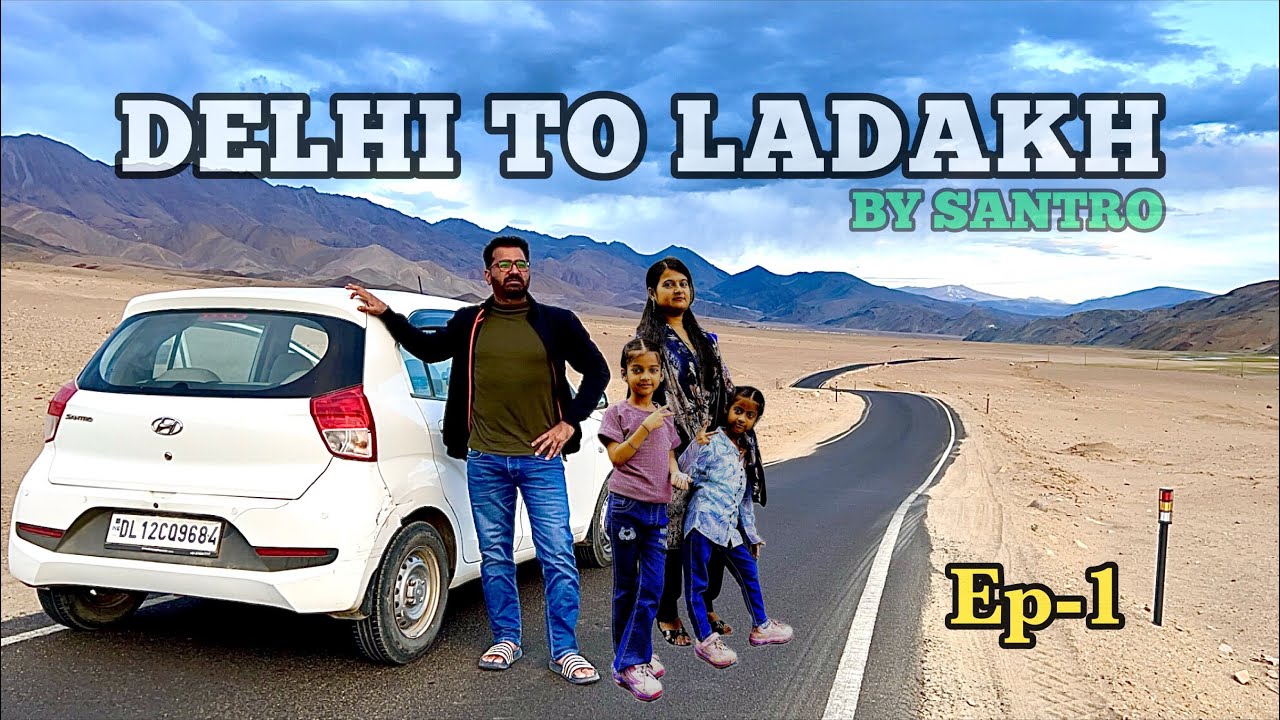 DELHI TO LEH (LADAKH) | Family Road Trip By Santro | Ep-1 |