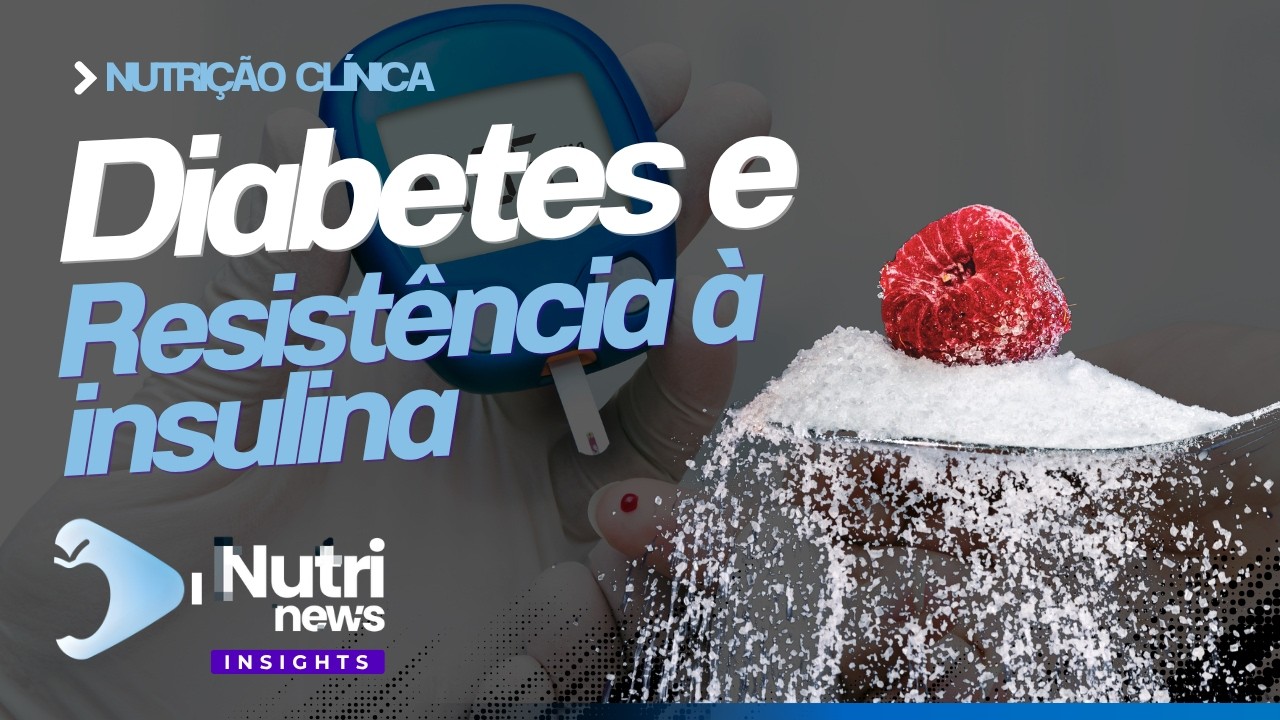 Diabetes, Pré-Diabetes e Resistência à Insulina: Como trabalhar no consultório
