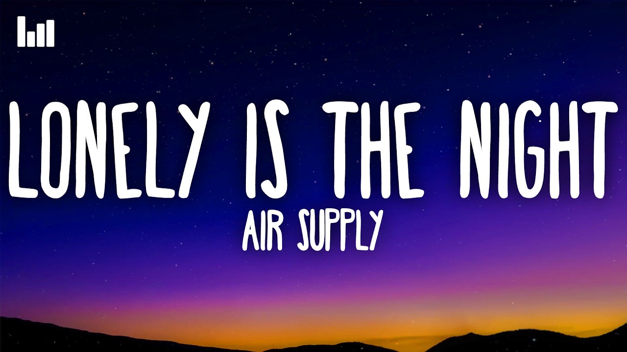 Air Supply - Lonely Is the Night (Lyrics)