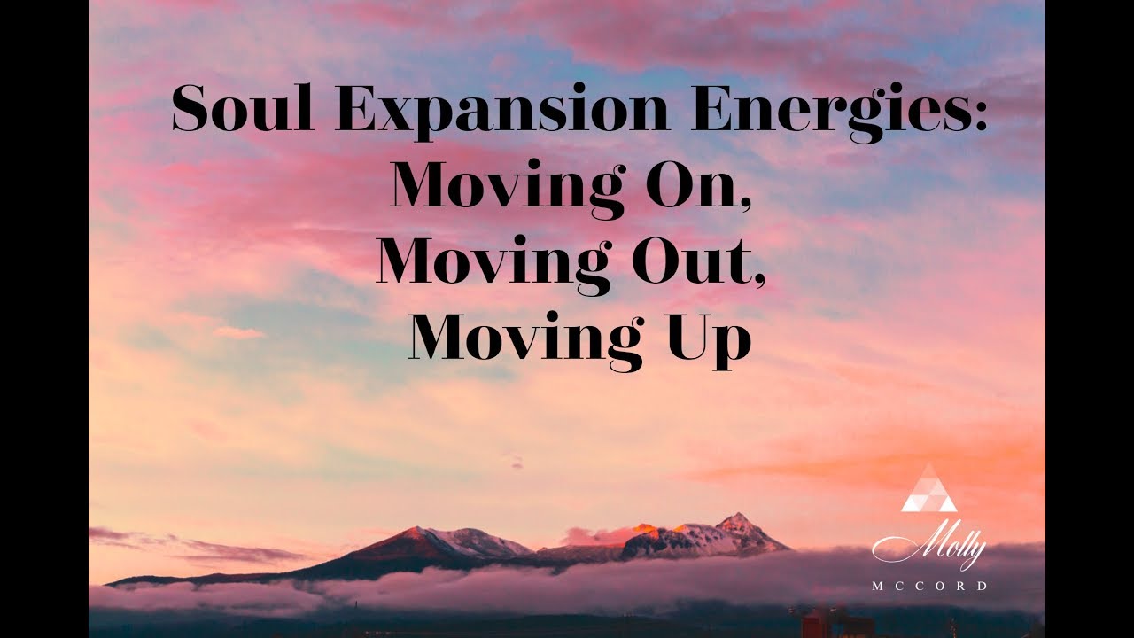 Soul Expansion Energies: Moving On, Moving Out, Moving Up ~ Podcast
