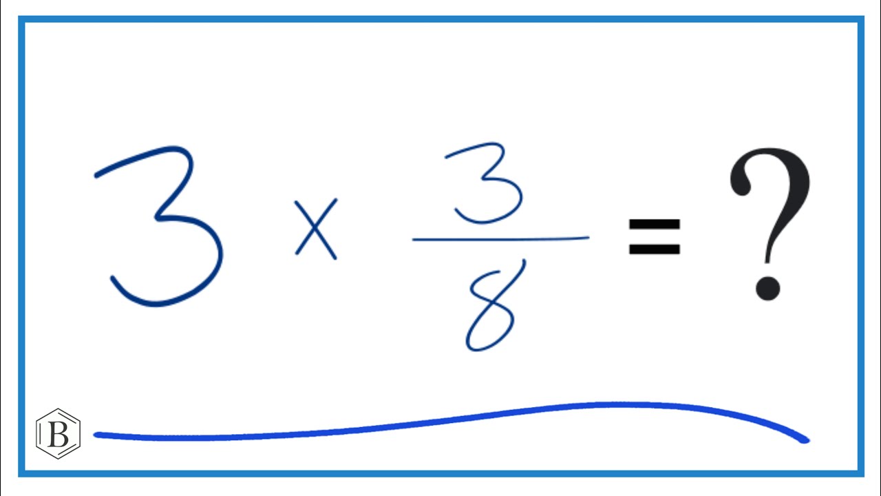 3 times 3/8   (Three times Three-Eights)