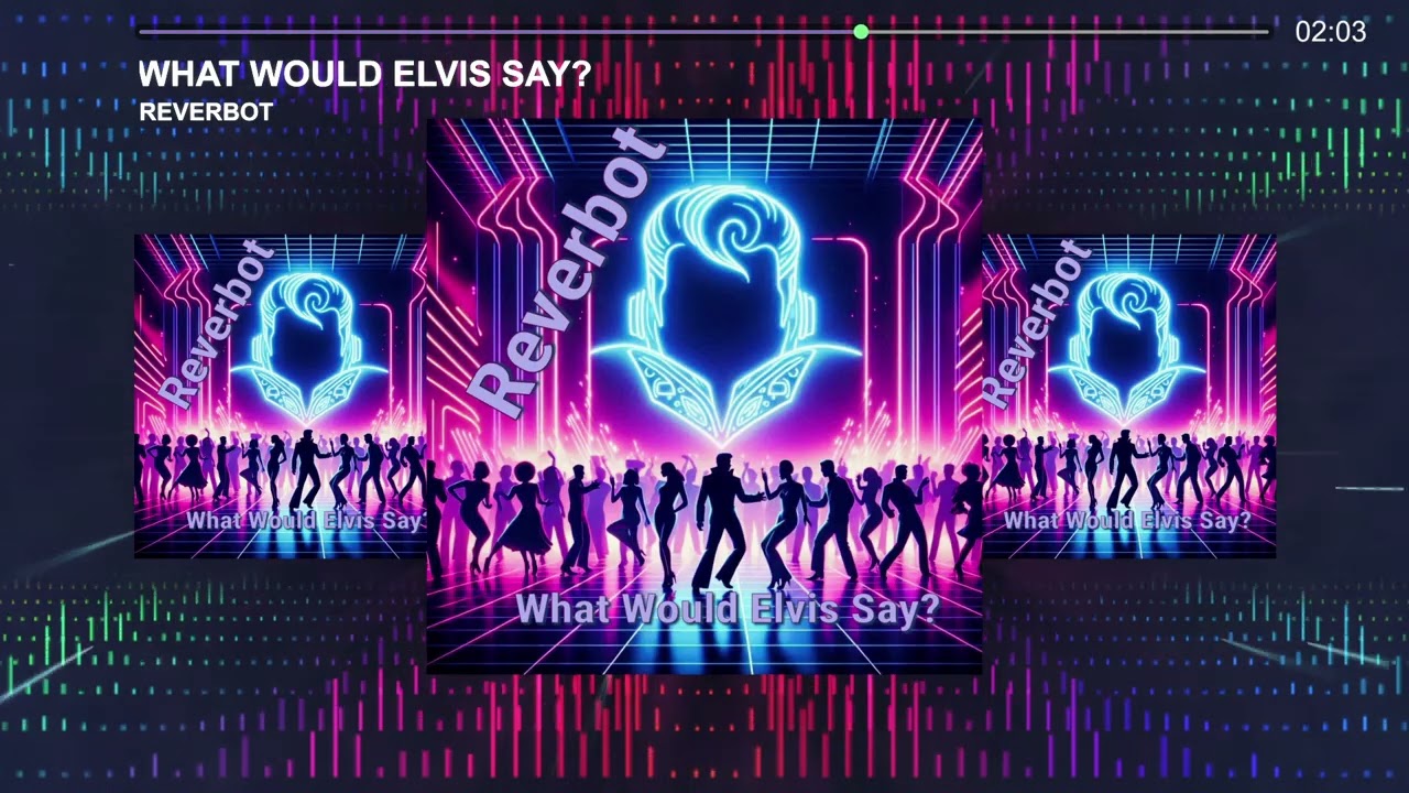 Reverbot- What would Elvis say?