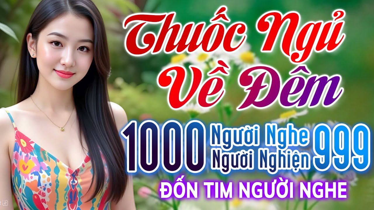 515 Ca Khúc Trữ Tình Vượt Thời Gian Dễ Nghe Dễ Ngủ CỰC ÊM TAI - 10000 Người Nghe 9999 Người Khóc