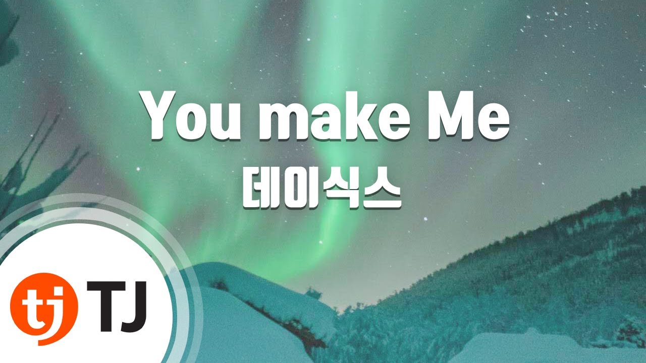 [TJ노래방] You make Me - 데이식스(DAY6) / TJ Karaoke