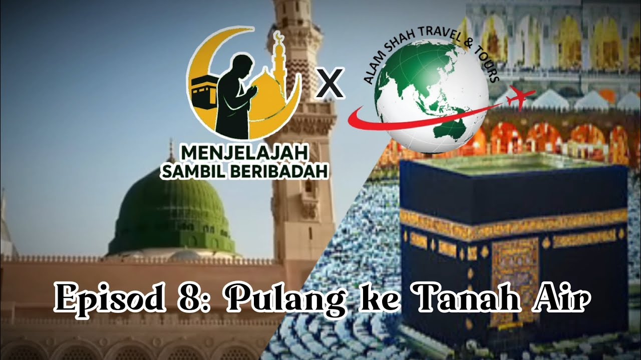 Menjelajah Sambil Beribadah Episod 8: Pulang ke Tanah Air