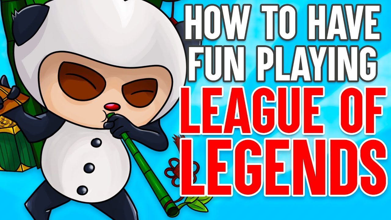 How to Have Fun Playing League of Legends