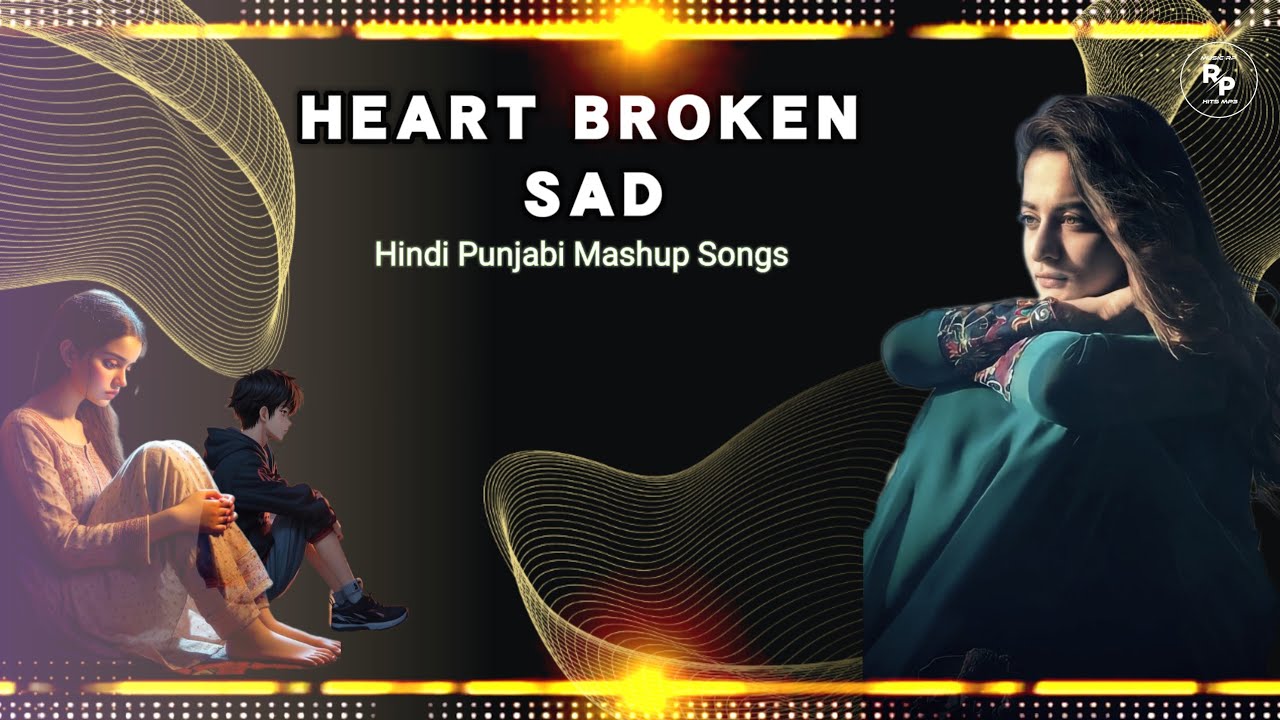 HEART  BROKEN HINDI VS PUNJABI |SAD MASHUP SONGS| TOP NEW BOLLYWOOD | MUSIC RP HITS MP3