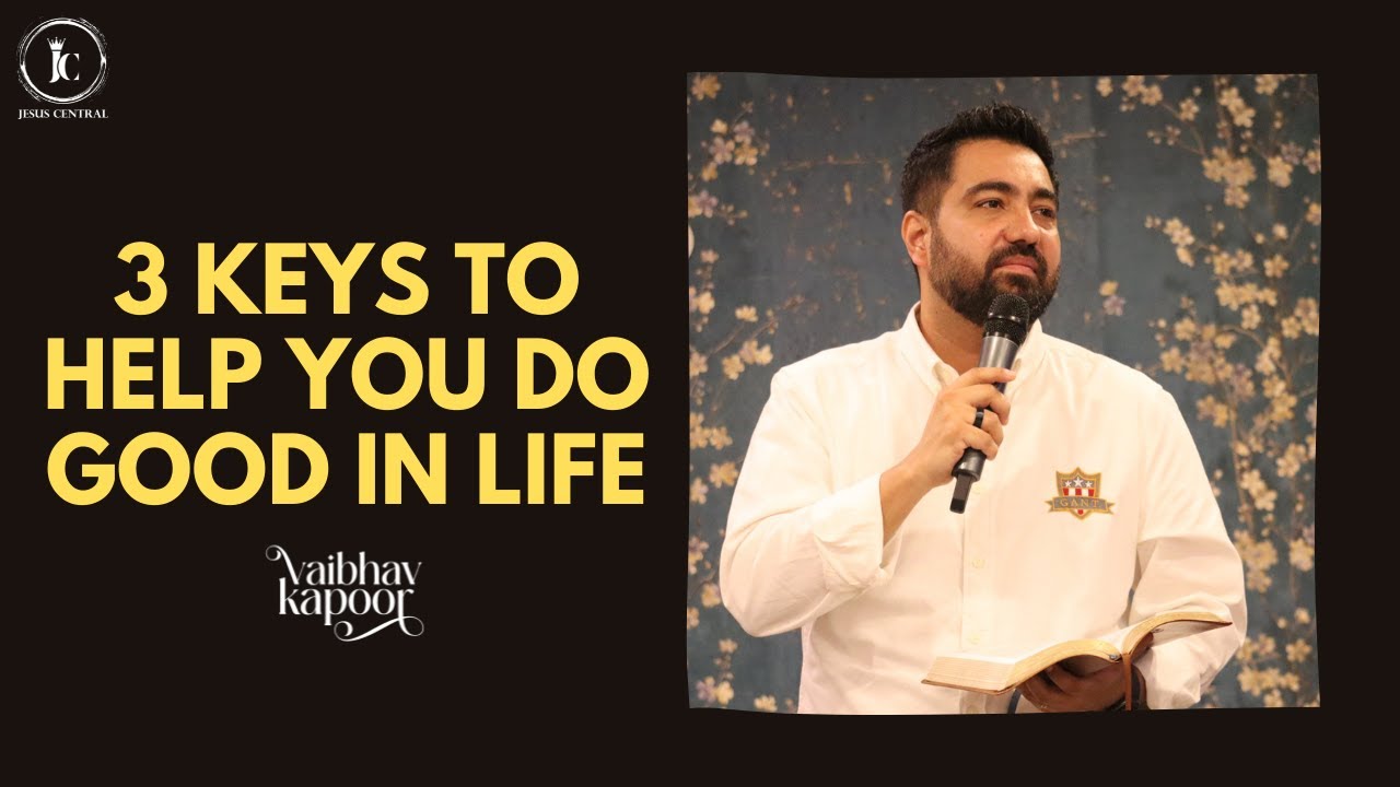 3 Keys To Help You Do Good In Life | Ps. Vaibhav Kapoor