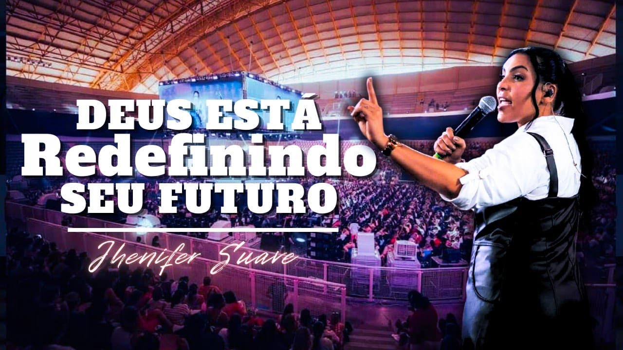 Deus est&aacute; Redefinindo seu Futuro --- Jhenifer Suave // 2&ordm; DIA CONFER&Ecirc;NCIA APROVADAS 2024