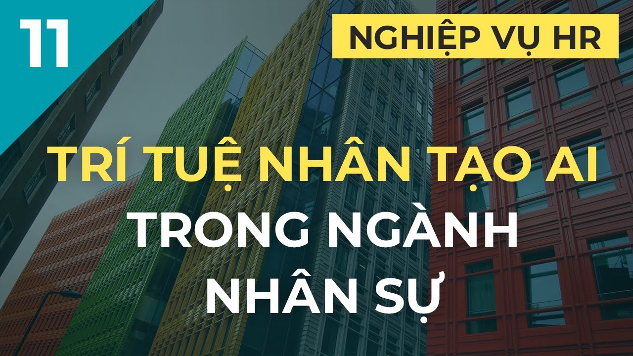 Trí tuệ nhân tạo Artificial Intelligence AI trong ngành nhân sự | Ep. 11. Nghiệp vụ HR