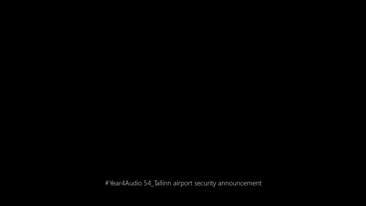 #Year4Audio 54_Tallinn airport security announcement