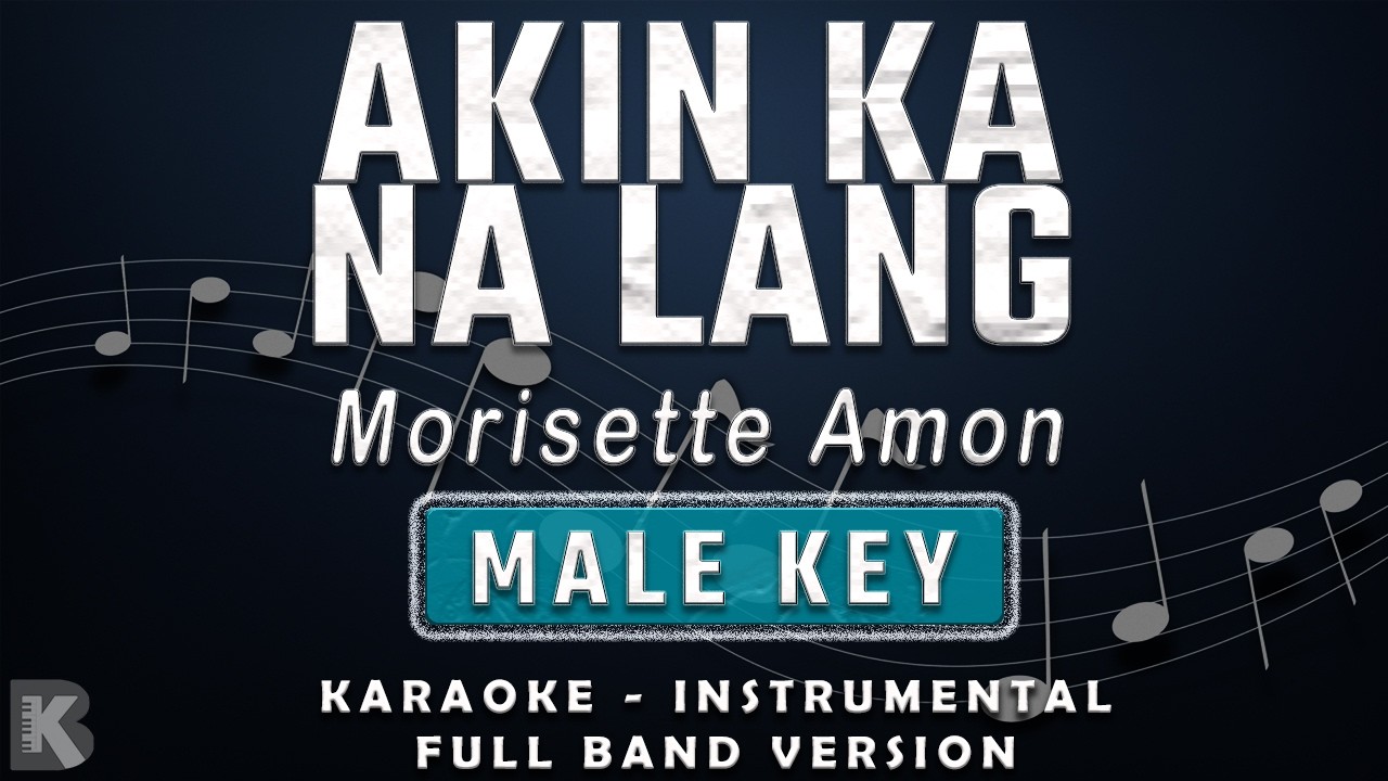 AKIN KA NA LANG - MALE KEY - FULL BAND KARAOKE - INSTRUMENTAL - MORISSETTE AMON