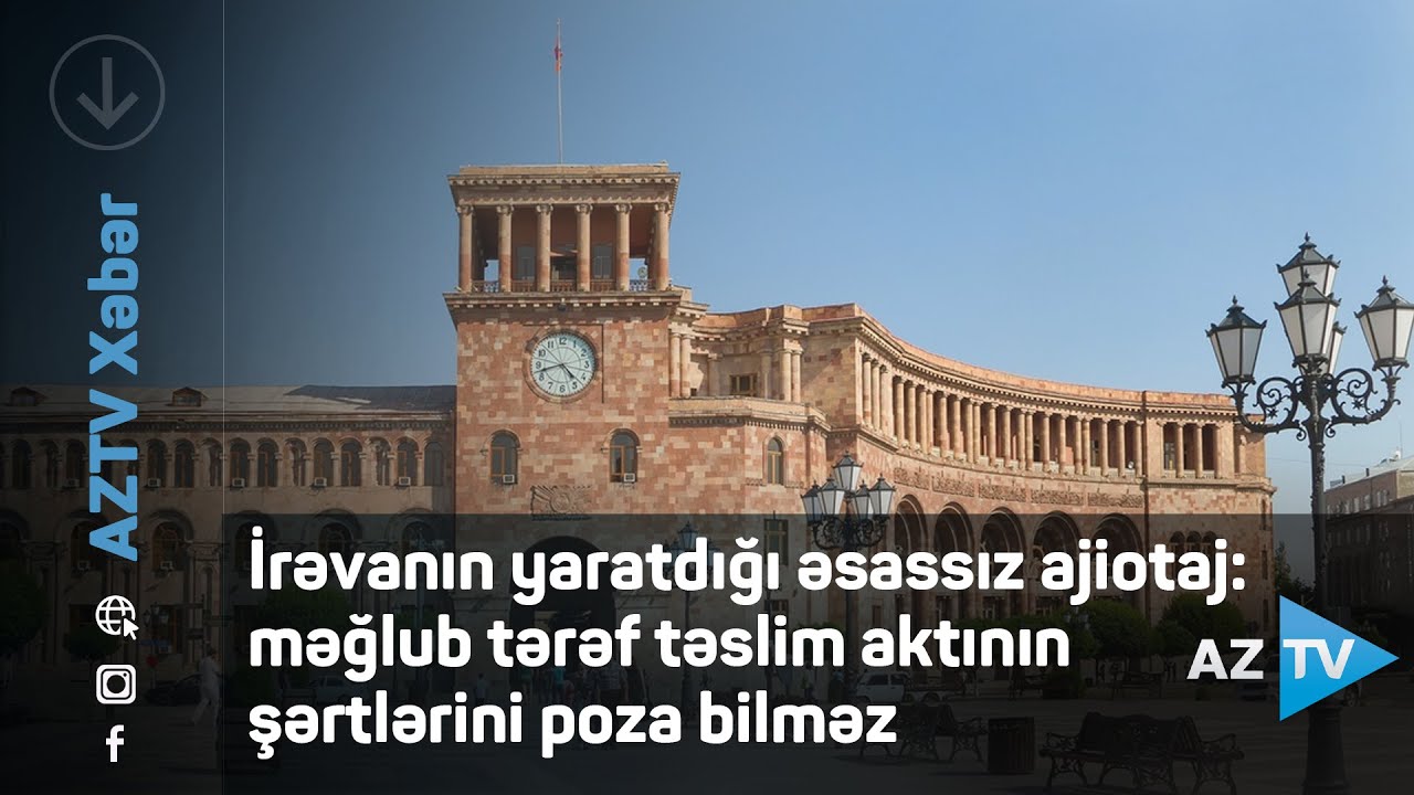İrəvanın yaratdığı əsassız ajiotaj: məğlub tərəf təslim aktının şərtlərini poza bilməz - TƏHLİL