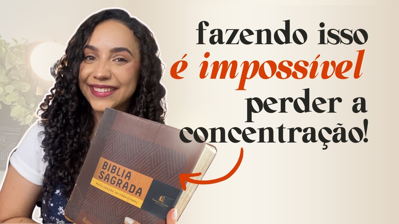 SOLUÇÃO DEFINITIVA: 4 dicas infalíveis pra não perder a concentração ao ler a Bíblia!