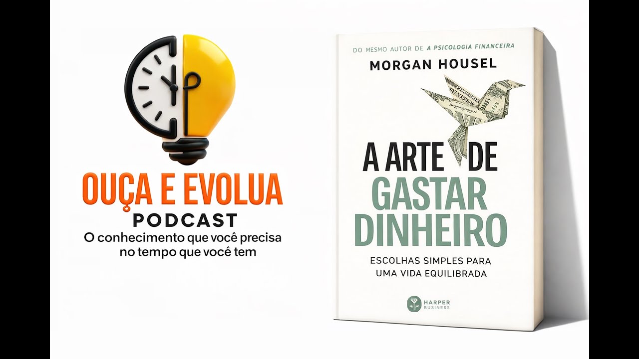 Podcast | A Arte de Gastar Dinheiro | Felicidade, consumo e liberdade financeira | Resumo