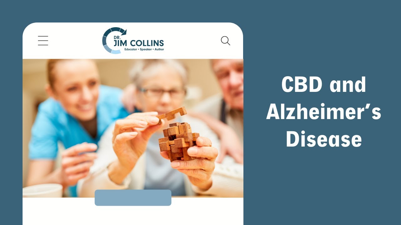 CBD and Alzheimer’s Disease: Research Findings and Reasons for Hope for the Future - Dr. Jim Collins