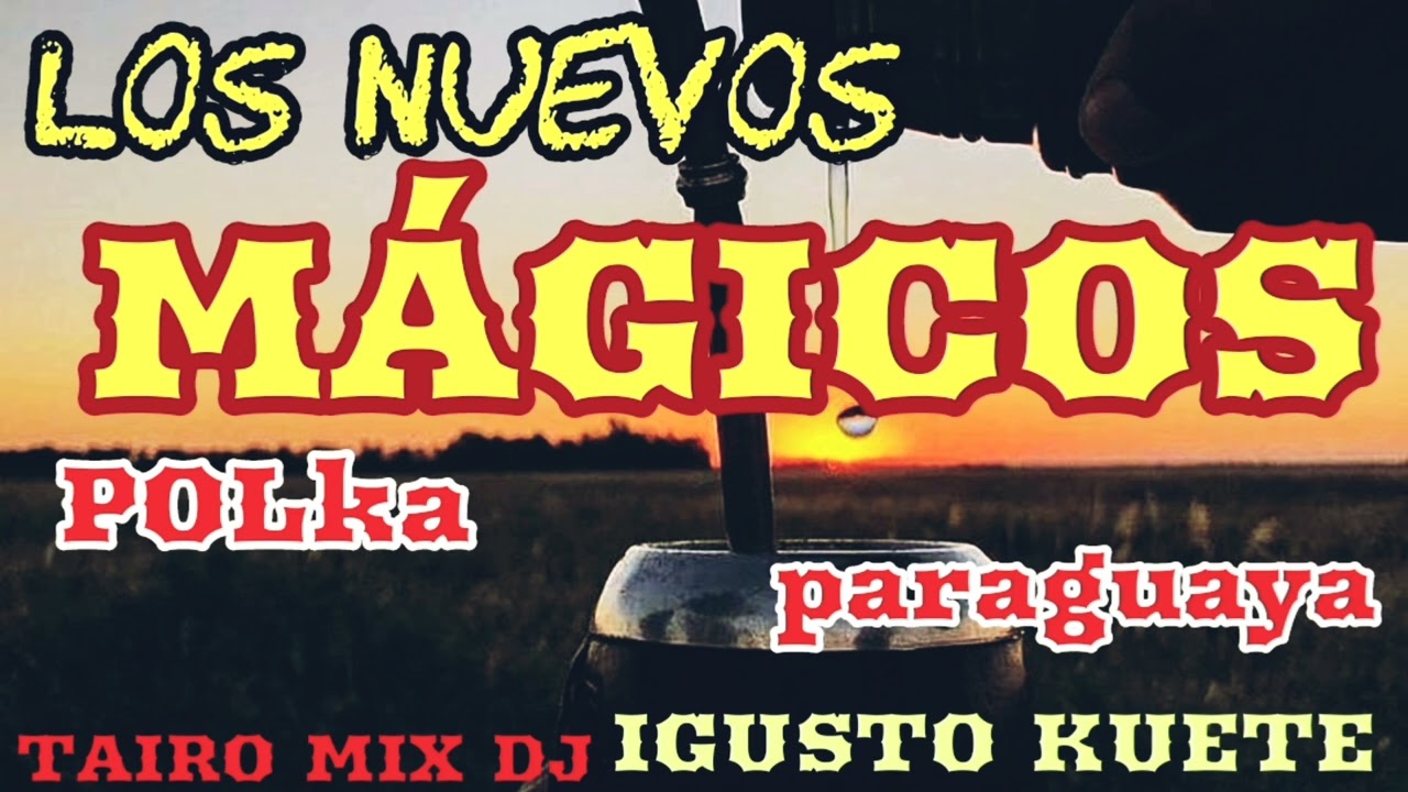 LOS NUEVOS MÁGICOS🪄 POLKA PARAGUAYA🇵🇾 IGUSTO KUETE @TAIRO-MIX-DJ