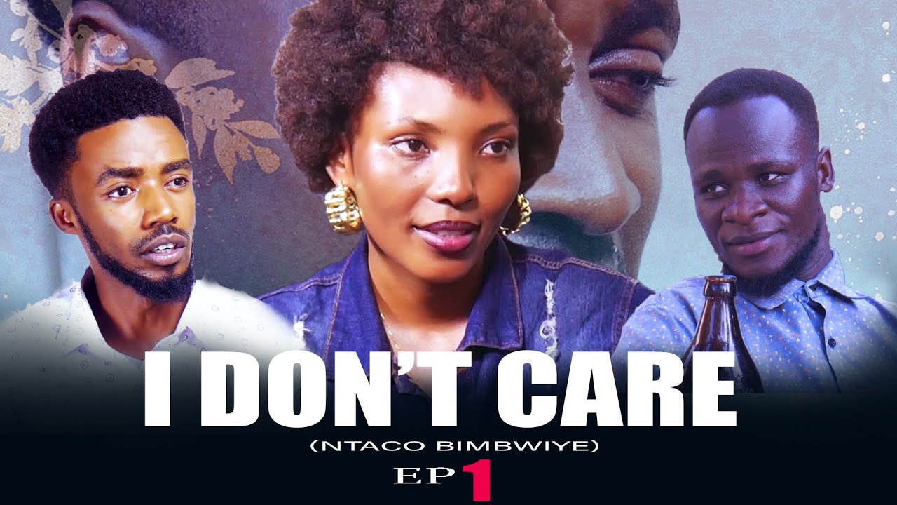I DON'T CARE Ep 1 Ntaco bimbwiye #Burundianmovies #Rwandanmovies   #Burundi #Rwanda #Tanzania