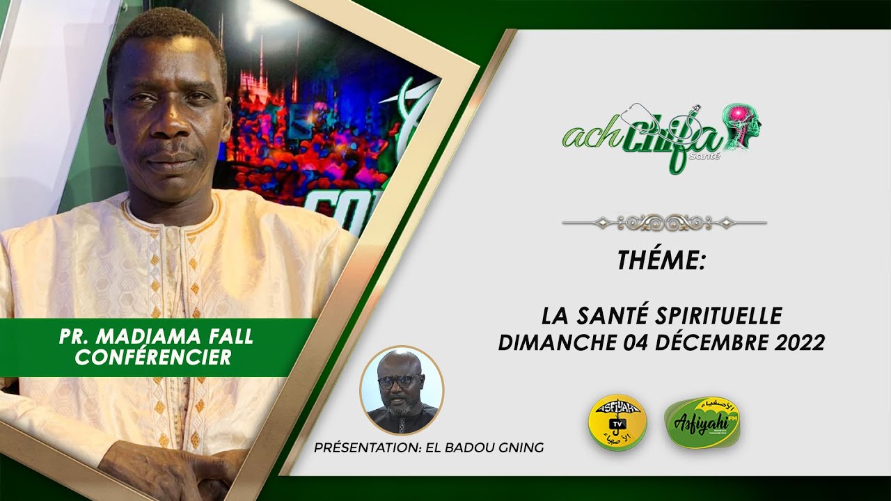 04 Décembre 2022  Ach Chifa Théme: La Santé Spirituelle Invité Professeur Madiama Fall