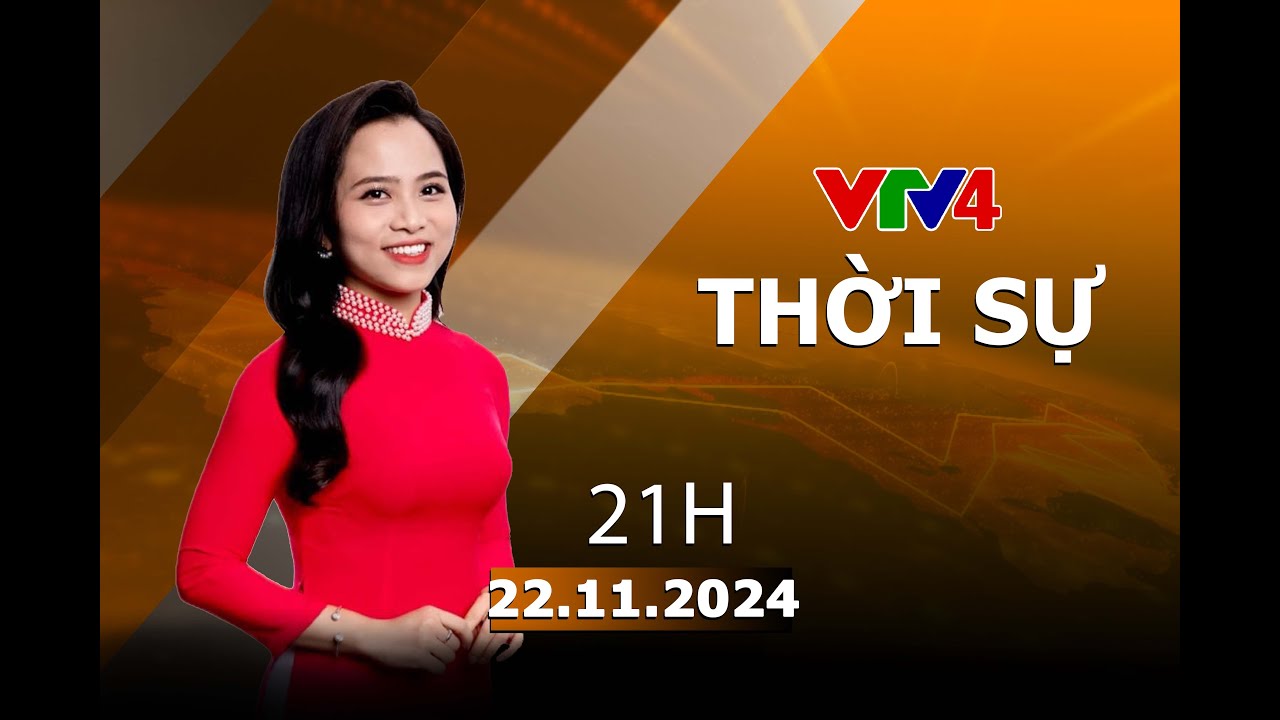 Bản tin thời sự tiếng Việt 21h - 22/11/2024 | VTV4
