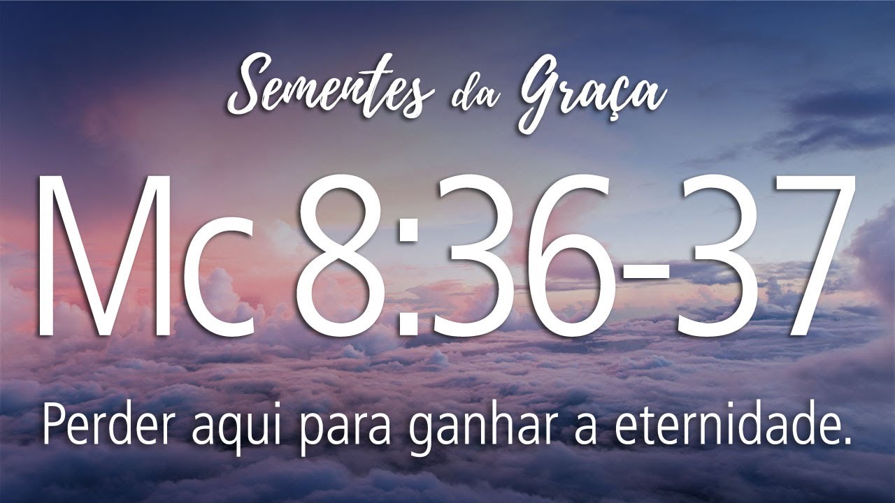Marcos 8:36-37 (pb. Osmar Quirino)