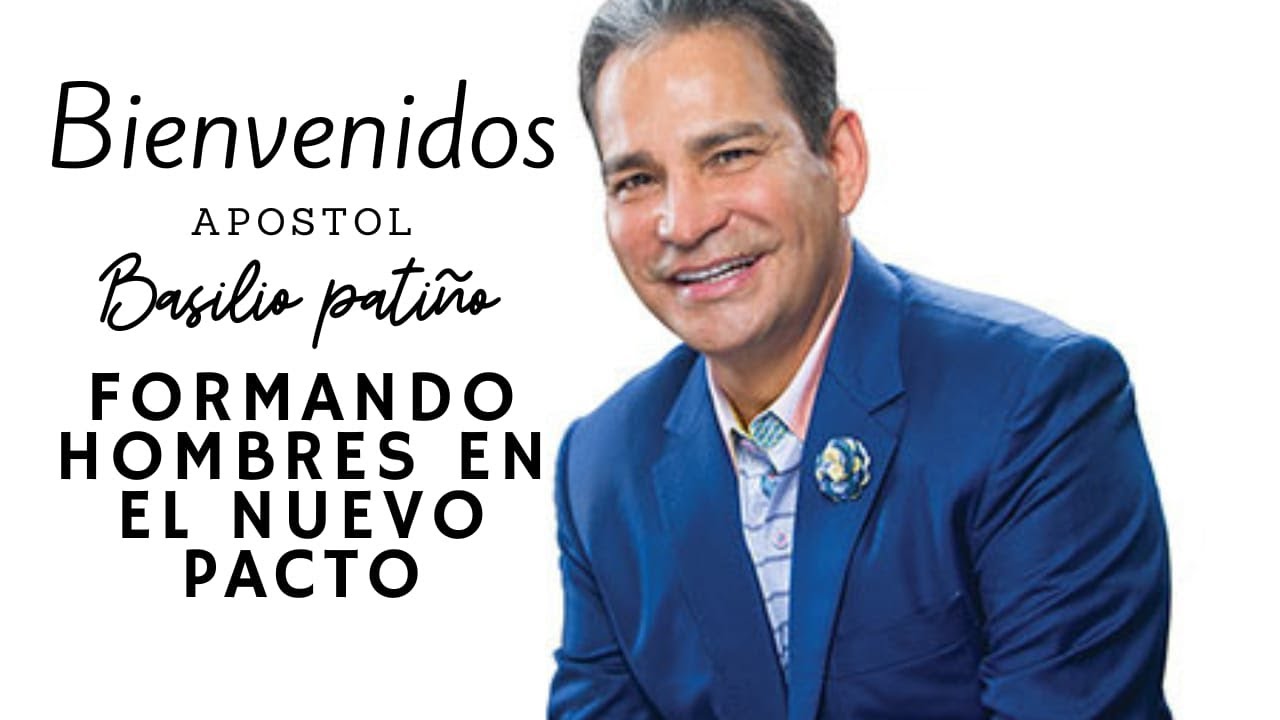 Formando Hombres en el Nuevo Pacto | Apóstol Basilio Patiño parte 1