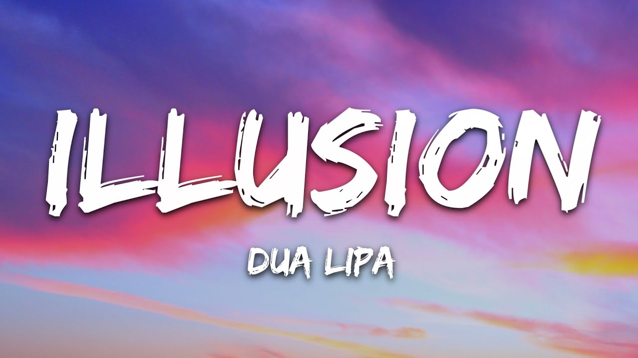 Dua Lipa - Illusion (Lyrics)